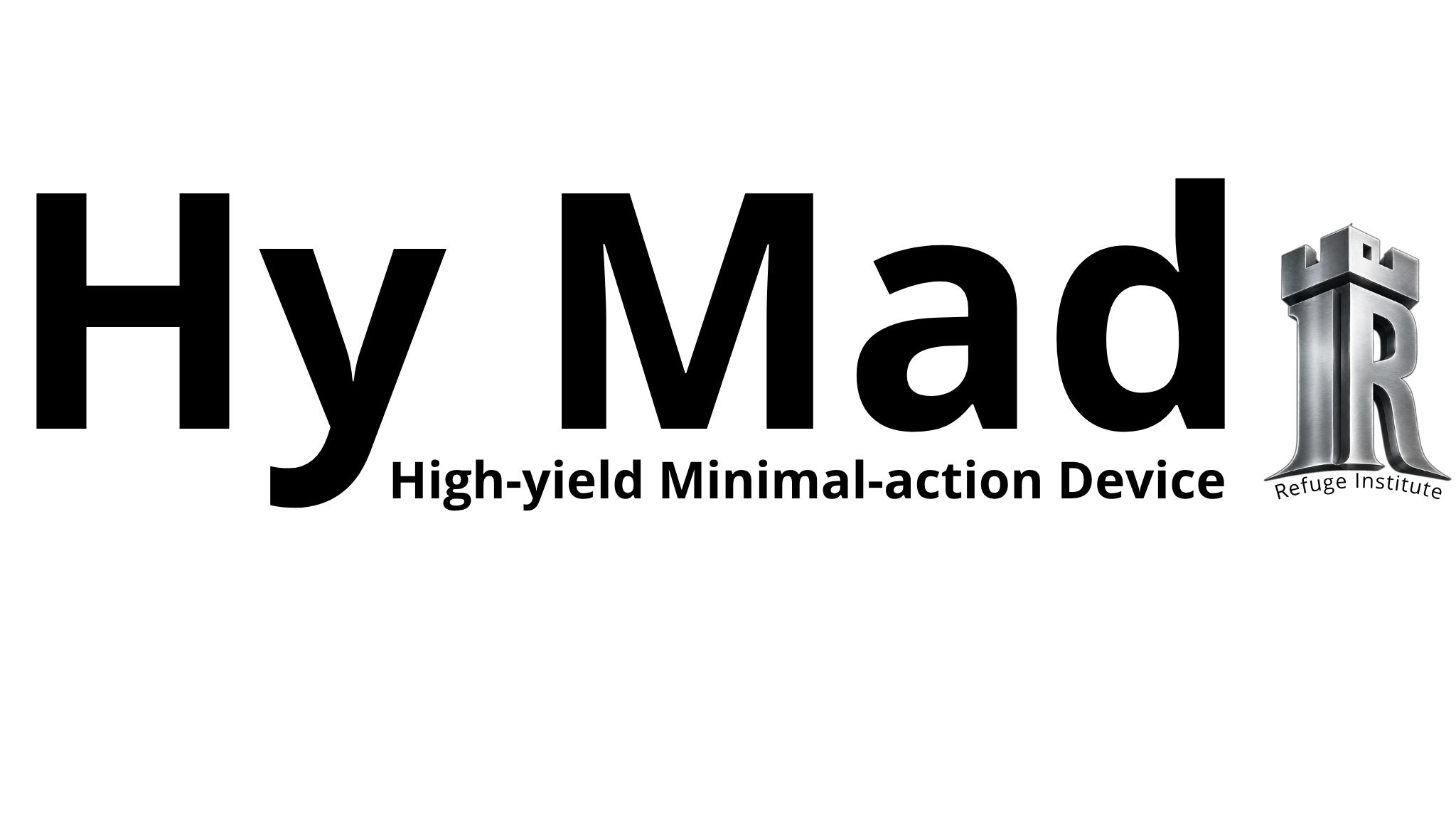Hy Mad - High-yield Minimal-action Device | Refuge Institute